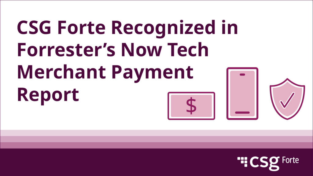 CSG Forte recognized in Forrester's Now Tech Merchant Payment Report